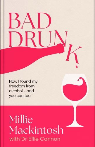 Bad Drunk: How I found my freedom from alcohol - and you can too