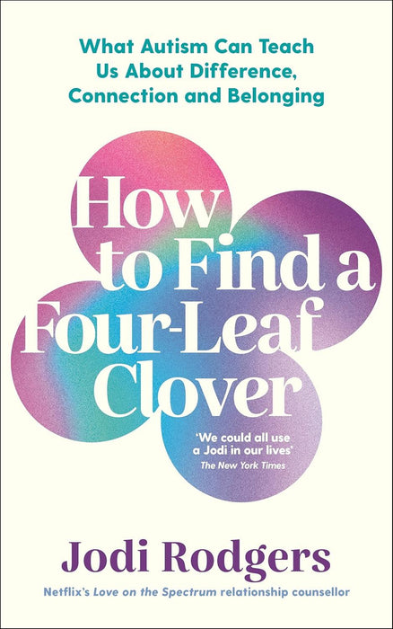 How to Find a Four-Leaf Clover: What Autism Can Teach Us About Difference, Connection and Belonging