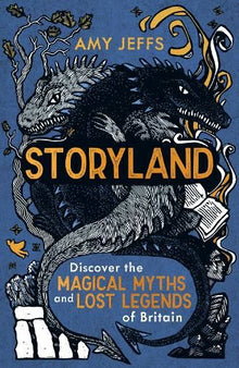 Storyland: Discover the Magical Myths and Lost Legends of Britain (Children's Edition)