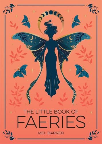 The Little Book of Faeries: An Enchanting Introduction to the World of Fae Folk