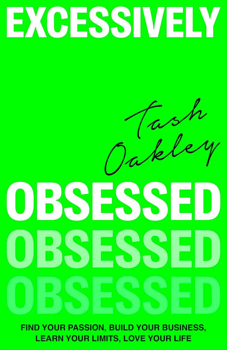 Excessively Obsessed: Find your passion, build your business, learn your limits, love your life