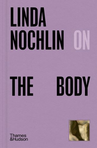 Linda Nochlin on The Body: 5 (Pocket Perspectives)