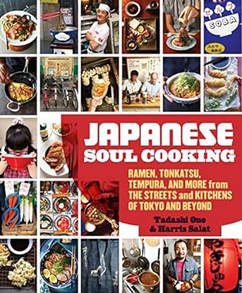 Japanese Soul Cooking: Ramen, Tonkatsu, Tempura and more from the Streets and Kitchens of Tokyo and beyond