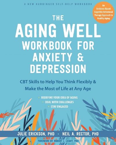 The Aging Well Workbook: CBT Skills to Help You Think Flexibly, Manage Anxiety and Depression, and Enjoy Life at Any Age