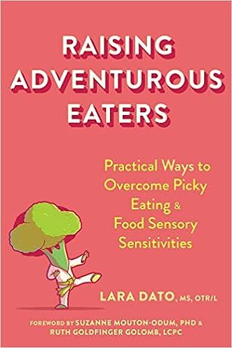 Raising Adventurous Eaters: Practical Ways to Overcome Picky Eating and Food Sensory Sensitivities