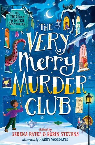 The Very Merry Murder Club: A wintery collection of new mystery fiction for children edited by Serena Patel and Robin Stevens for 2021. The perfect Christmas gift!