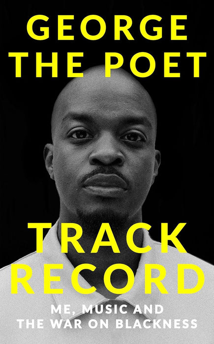 Track Record: Me, Music, and the War on Blackness : THE REVOLUTIONARY MEMOIR FROM THE UK'S MOST CREATIVE VOICE
