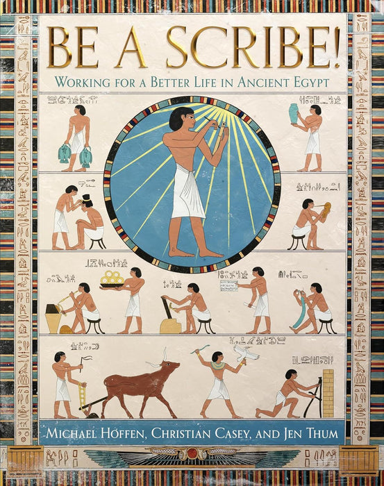 Be a Scribe!: Working for a Better Life in Ancient Egypt