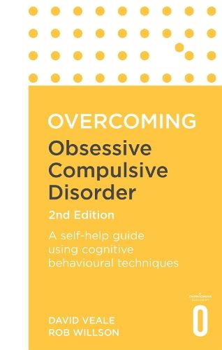 Overcoming Obsessive-Compulsive Disorder, 2nd Edition: A self-help guide using cognitive behavioural techniques (Overcoming Books)