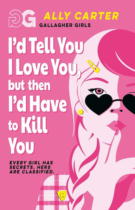 Gallagher Girls: I'd Tell You I Love You, but then I'd Have to Kill You