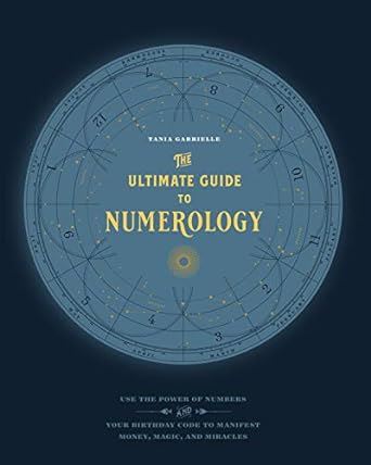 The Ultimate Guide to Numerology: Use the Power of Numbers and Your Birthday Code to Manifest Money, Magic, and Miracles: 6