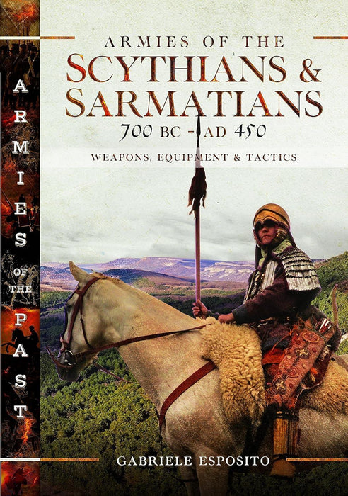 Armies of the Scythians & Sarmatians 700 BC to AD 450