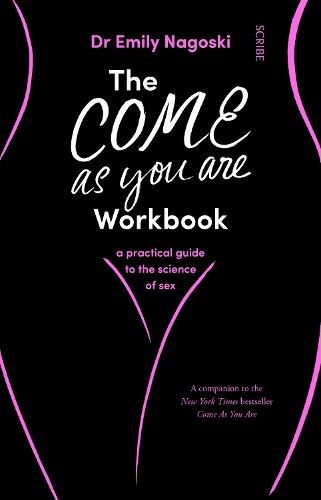 The Come As You Are Workbook: a practical guide to the science of sex: 2 (Come As You Are, 2)