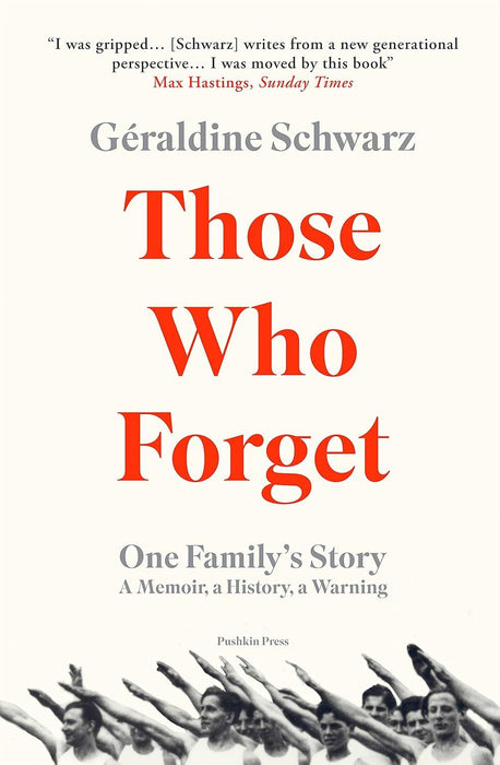 Those Who Forget: One Family's Story A Memoir, a History, a Warning