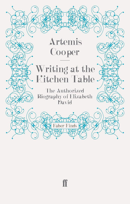 Writing at the Kitchen Table: The Authorized Biography of Elizabeth David