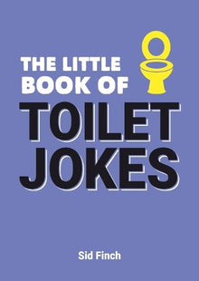 The Little Book of Toilet Jokes: The Ultimate Collection of Crap Jokes, Number One-Liners and Hilarious Cracks (Little Books)