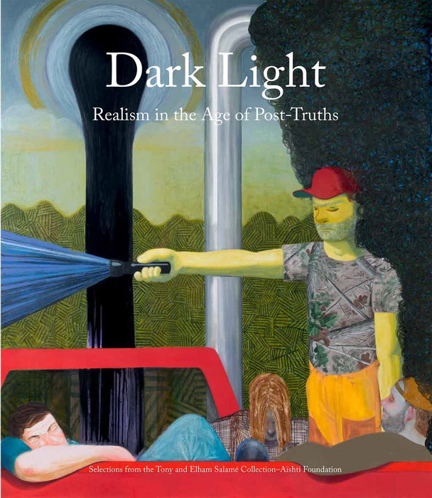 Dark Light: Realism in the Age of Post-Truths. Selections from the Tony and Elham Salamé Collection–Aïshti Foundation