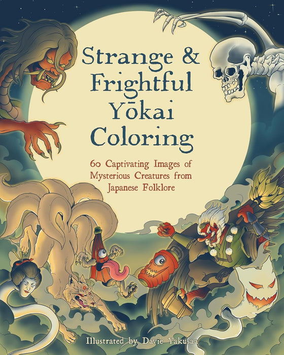 Strange & Frightful Yokai Coloring: 60 Captivating Images of Mysterious Creatures from Japanese Folklore