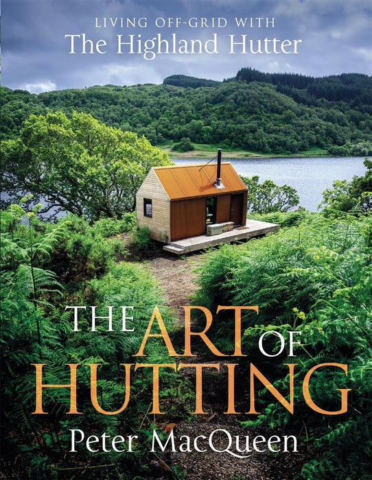 The Art of Hutting: Living Off-Grid with the Highland Hutter