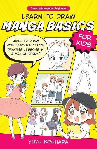 Learn to Draw Manga Basics for Kids: Learn to draw with easy-to-follow drawing lessons in a manga story! (1) (Drawing Manga for Beginners)