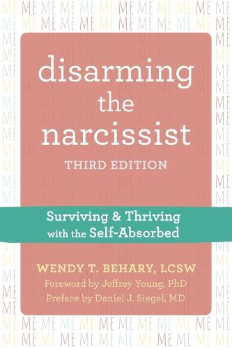 Disarming the Narcissist, Third Edition: Surviving and Thriving with the Self-Absorbed