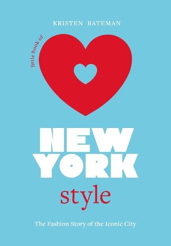 Little Book of New York Style: The Fashion History of the Iconic City: 3 (Little Books of City Style)