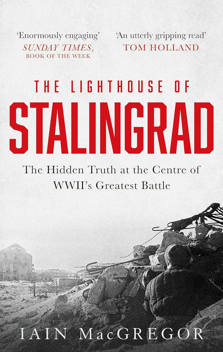 The Lighthouse of Stalingrad: The Hidden Truth at the Centre of WWII's Greatest Battle