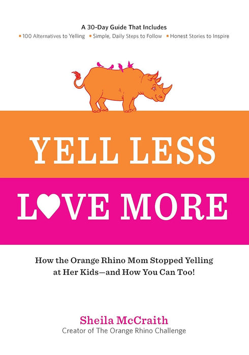 Yell Less, Love More: A 30-Day Guide That Includes: ~100 Alternatives to Yelling ~Simple, Daily Steps to Follow ~Honest Stories to Inspire: How the ... Steps to Follow - Honest Stories to Inspire