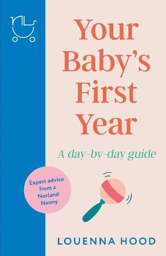 Your Baby’s First Year: A day-by-day guide from an expert Norland-trai ...
