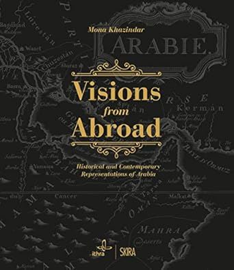Visions from Abroad: Historical and Contemporary Representations of Arabia