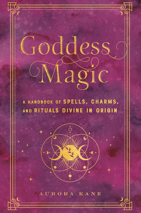 Goddess Magic: A Handbook of Spells, Charms, and Rituals Divine in Origin (10) (Mystical Handbook)