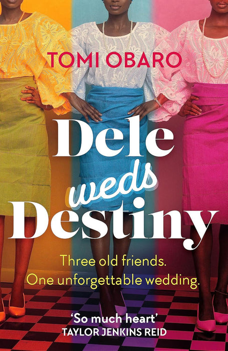 Dele Weds Destiny: A stunning novel of friendship, love and home