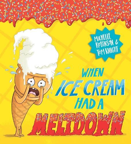 When Ice Cream Had a Meltdown: The brilliantly funny picture book by Michelle Robinson and Tom Knight!