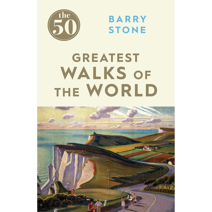 Barry Stone's 50 Greatest Collection: Unforgettable Walks, Road Trips, Train Journeys, and Bike Rides Around the World