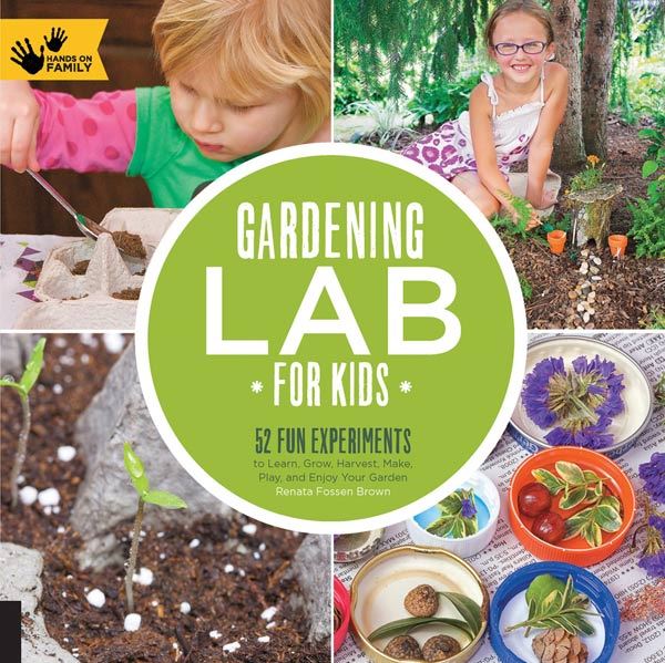 Gardening Lab for Kids: 52 Fun Experiments to Learn, Grow, Harvest, Make, Play, and Enjoy Your Garden: 24 (Hands-On Family)