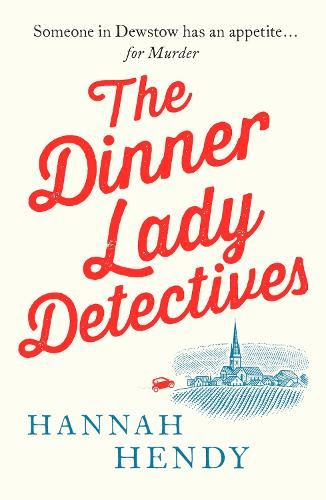 The Dinner Lady Detectives: A charming British village cosy mystery: 1 (The Dinner Lady Detectives, 1)