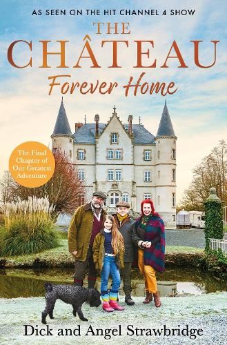 The Ch�teau - Forever Home: The instant Sunday Times Bestseller, as seen on the hit Channel 4 series Escape to the Ch�teau
