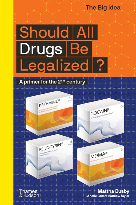 Should All Drugs Be Legalized?: A primer for the 21st century (The Big Idea)