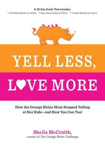 Yell Less, Love More: A 30-Day Guide That Includes: ~100 Alternatives to Yelling ~Simple, Daily Steps to Follow ~Honest Stories to Inspire: How the ... Steps to Follow - Honest Stories to Inspire