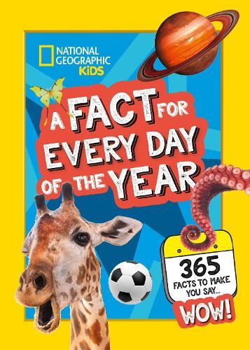 National Geographic Kids — A Fact For Every Day Of The Year: 365 Facts To Make You Say Wow!