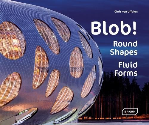 Blob!: Round Shapes, Fluid Forms (Architecture & Technology)