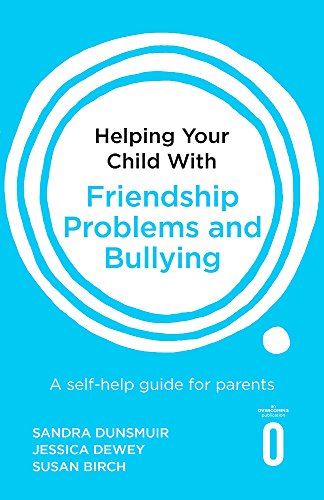 Helping Your Child with Friendship Problems and Bullying: A self-help guide for parents