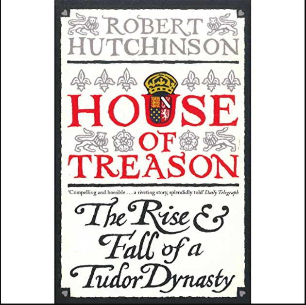 House of Treason- Rise & Fall of a Tudor Dynasty
