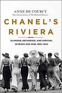 Chanel's Riviera: Life, Love and the Struggle for Survival on the Côte d’Azur, 1930–1944
