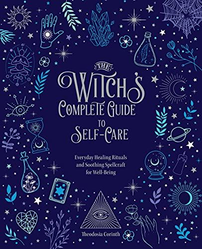 The Witch's Complete Guide to Self-Care: Everyday Healing Rituals and Soothing Spellcraft for Well-Being (1)