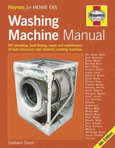 Washing Machine Manual: DIY Plumbing, Fault finding, Repair and Maintenance
