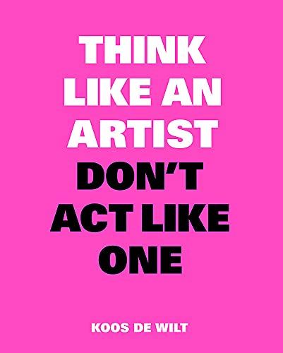 Think Like an Artist, Don’t Act Like One: Common Sense from an Unexpected Source