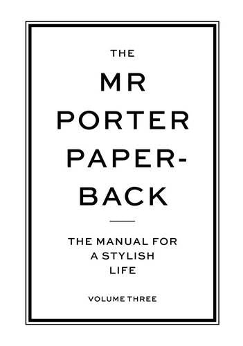 The Mr Porter Paperback: The Manual for a Stylish Life - Volume Three: 3