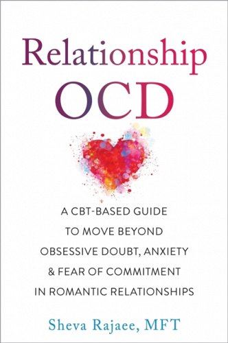Relationship OCD: A CBT-Based Guide to Move Beyond Obsessive Doubt, Anxiety, and Fear of Commitment in Romantic Relationships