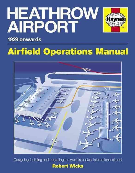 Heathrow Airport Manual: Designing, building and operating the world's busiest international airport (Haynes Manual) (Airfield Operations Manual)